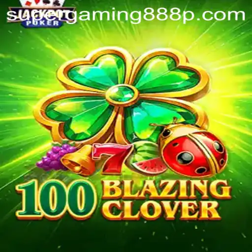 Exploring the Thrills of 100BlazingClover: A Deep Dive into Super Gaming 888's Newest Sensation